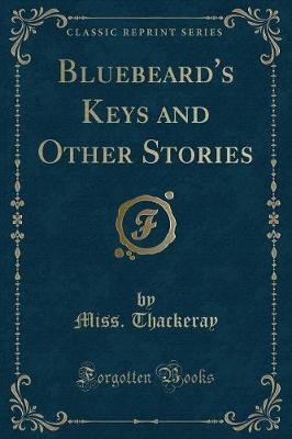 Bluebeard's Keys and Other Stories (Classic Reprint)