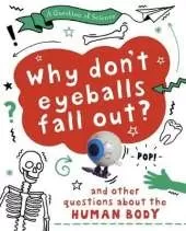 A Why Don't Your Eyeballs Fall Out? And Other Questions about the Human Body