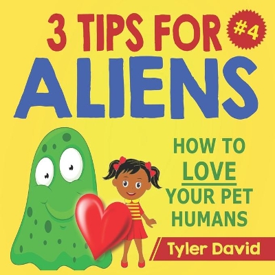 3 Tips for Aliens: How to Love Your Pet Humans