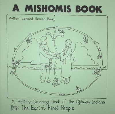 A Mishomis Book, a History-Coloring Book of the Ojibway Indians: Book 4: the Earth's First People