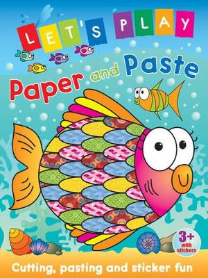 Let's Play Paper and Paste: Cutting, Pasting and Sticker Fun