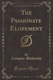The Passionate Elopement (Classic Reprint)