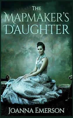 The Mapmaker's Daughter: A Steampunk Novel
