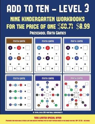 Preschool Math Games (Add to Ten - Level 3): 30 Full Color Preschool/Kindergarten Addition Worksheets That Can Assist with Understanding of Math