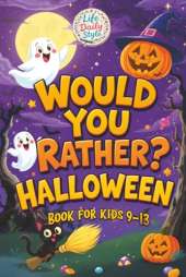 Would You Rather Halloween: A Fun and Spooky Collection of Silly Questions Perfect for Kids Ages 9-13