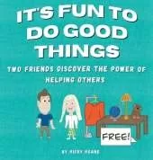 It's Fun to Do Good Things: Two Friends Discover the Power of Helping Others
