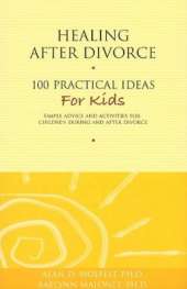Healing After Divorce: 100 Practical Ideas for Kids