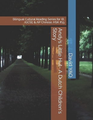Andy's Little Hut- A Dutch Children's Story: Bilingual Cultural Reading Series for IB, IGCSE & AP Chinese, HSK #15