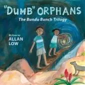 "Dumb" Orphans: The Bundu Bunch Trilogy