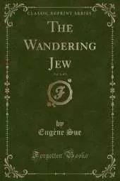 The Wandering Jew, Vol. 1 of 3 (Classic Reprint)