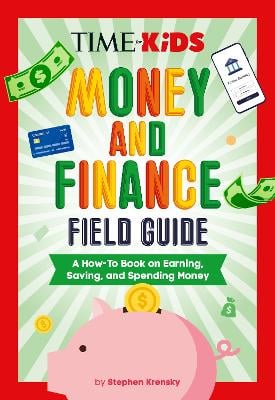 TIME for Kids: Money and Finance Field Guide: A How-To Book on Earning, Saving, and Spending Money