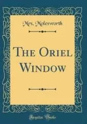 The Oriel Window (Classic Reprint)