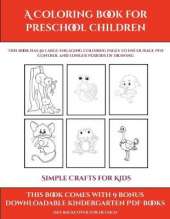 Simple Crafts for Kids (A Coloring book for Preschool Children): This book has 50 extra-large pictures with thick lines to promote error free coloring to increase confidence, to reduce frustration, and to encourage longer periods of drawing