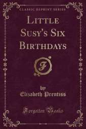 Little Susy's Six Birthdays (Classic Reprint)