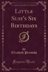 Little Susy's Six Birthdays (Classic Reprint)