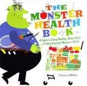 The Monster Health Book: A Guide to Eating Healthy, Being Active & Feeling Great for Monsters & Kids!