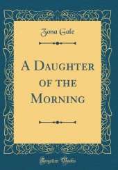 A Daughter of the Morning (Classic Reprint)