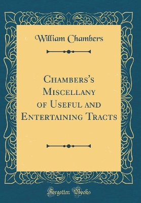 Chambers's Miscellany of Useful and Entertaining Tracts (Classic Reprint)