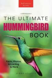 Hummingbirds the Ultimate Hummingbird Book: 100+ Amazing Photos, Facts