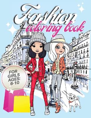 Fashion Coloring Book For Girl Ages 6-10: Fashion Design Book - Fashion Coloring Book For Teens and Girls Ages 8 -12 - Cool Fashion Design Drawings Outfits