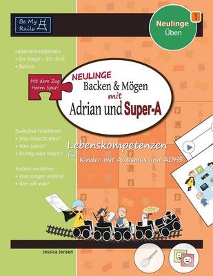 Neulinge Backen & Mogen Mit Adrian Und Super-A: Lebenskompetenzen Fur Kinder Mit Autismus Und Adhs