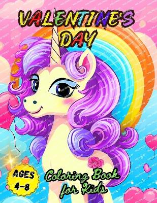 Valentine's Day Coloring Book for Kids Ages 4-8: Cute Magical and Beautiful Unicorn Illustrations for kids
