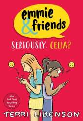 Emmie & Friends: Seriously, Celia?: A Graphic Novel