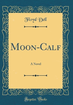 Moon-Calf: A Novel (Classic Reprint)
