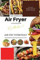 The Complete Air Fryer Cookbook: Air Fry Everyday 2 Cookbooks in 1