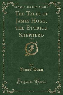 The Tales of James Hogg, the Ettrick Shepherd, Vol. 2 (Classic Reprint)