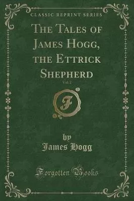 The Tales of James Hogg, the Ettrick Shepherd, Vol. 2 (Classic Reprint)