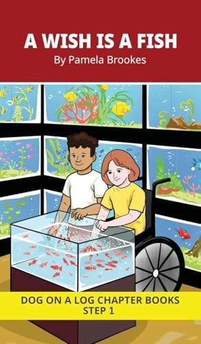 A Wish is a Fish Chapter Book: Decodable Chapter Book Series for Students Learning to Read. For Beginning Readers and Students with Dyslexia. (Step 1-All Letters plus Consonant Digraphs ch, sh, th, wh, ck)