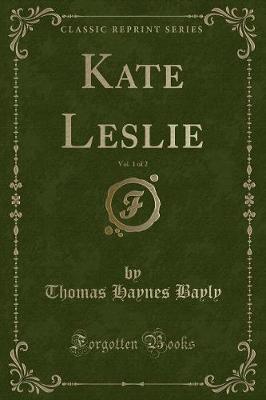 Kate Leslie, Vol. 1 of 2 (Classic Reprint)