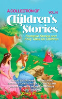 A Collection of Children's Stories: Fantastic stories and fairy tales for children