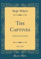 The Captives, Vol. 1 of 4: A Novel in Four Parts (Classic Reprint)