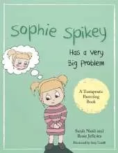Sophie Spikey Has a Very Big Problem: A story about refusing help and needing to be in control