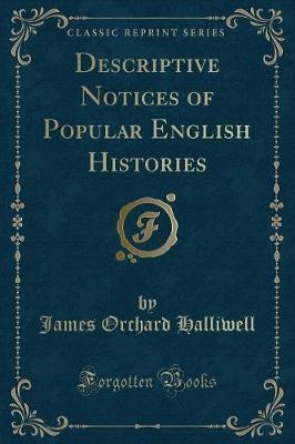 Descriptive Notices of Popular English Histories (Classic Reprint)