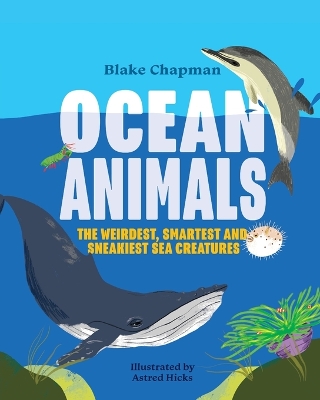 Ocean Animals: The Weirdest, Smartest and Sneakiest Sea Creatures