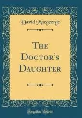 The Doctor's Daughter (Classic Reprint)