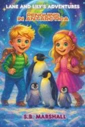 Lane and Lily's Adventures: Penguins in Antarctica