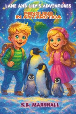 Lane and Lily's Adventures: Penguins in Antarctica