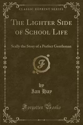 The Lighter Side of School Life: Scally the Story of a Perfect Gentleman (Classic Reprint)
