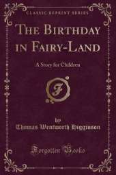 The Birthday in Fairy-Land: A Story for Children (Classic Reprint)