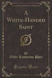 A White-Handed Saint (Classic Reprint)