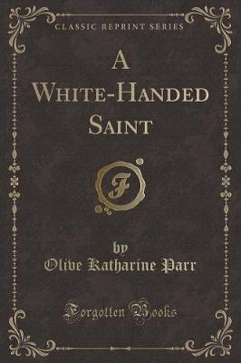 A White-Handed Saint (Classic Reprint)