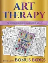Mindfulness Colouring Books for Adults (Art Therapy): This Book Has 40 Art Therapy Coloring Sheets That Can Be Used to Color In, Frame, And/Or Meditate Over: This Book Can Be Photocopied, Printed and Downloaded as a PDF
