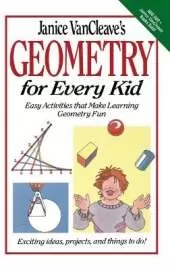 Janice VanCleave's Geometry for Every Kid: Easy Activities that Make Learning Geometry Fun