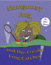Montgomery Frog: and the Freaky Frog Catcher