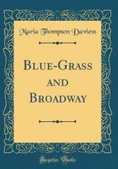Blue-Grass and Broadway (Classic Reprint)
