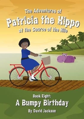 The Adventures of Patricia the Hippo at the Source of the Nile: A Bumpy Birthday